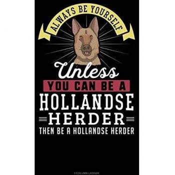 Always be yourself unless you can be a hollandse herder then be a hollandse herder 3 column ledger