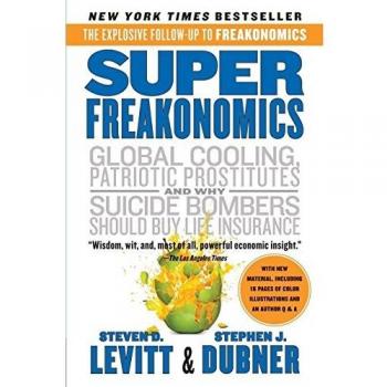 Superfreakonomics: A Rogue Economist Explores the Hidden Side of Everything