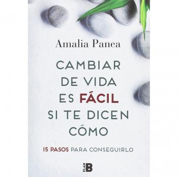 Cambiar de vida es fácil si te dicen cómo: 15 pasos para conseguirlo - Amalia Panea Domínguez