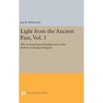 Light from the Ancient Past, Vol. 1: The Archaeological Background of the Hebrew-Christian Religion