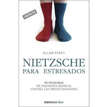 Nietzsche para estresados: 99 píldoras de filosofía radical contra las preocupaciones