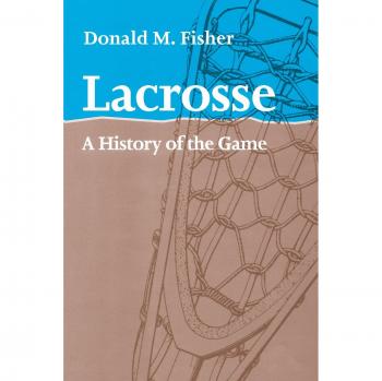 Lacrosse: A History of the Game