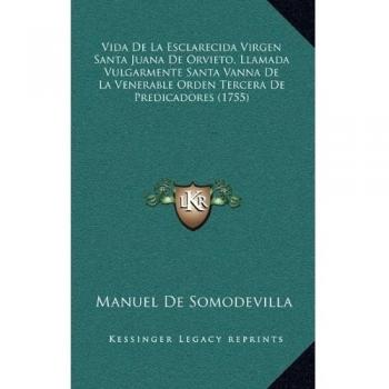 Vida De La Esclarecida Virgen Santa Juana De Orvieto, Llamada Vulgarmente Santa Vanna De La Venerable Orden Tercera De Predicadores - Manuel De Somodevilla