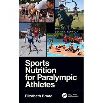 Sports Nutrition for Paralympic Athletes, Second Edition