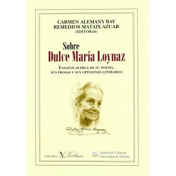 Sobre Dulce María Loynaz: Ensayos acerca de su poesía, sus prosas y sus opiniones literarias