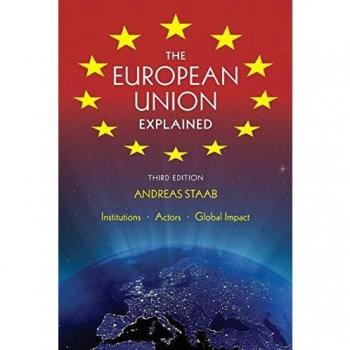 The European Union Explained: Institutions, Actors, Global Impact