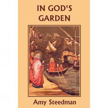 In God's Garden: Classic Children's Literature by Amy Steedman