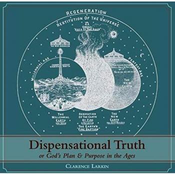 Clarence Larkin's Illustrated Guide to Dispensational Truth: God's Plan and Purpose Through the Ages