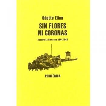 Sin Flores Ni Coronas: Auschwitz-Birkenau, 1944-1945: 22