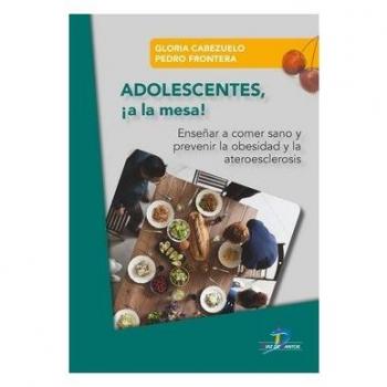 Adolescentes ¡A La Mesa!: Enseñar a comer sanoy prevenir la obesidad y la ateroesclerosis - Frontera Izquierdo Pedro;cabezuelo Huerta Gloria