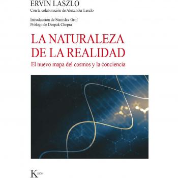 La naturaleza de la realidad: El nuevo mapa del cosmos y la conciencia - Ervin Laszlo