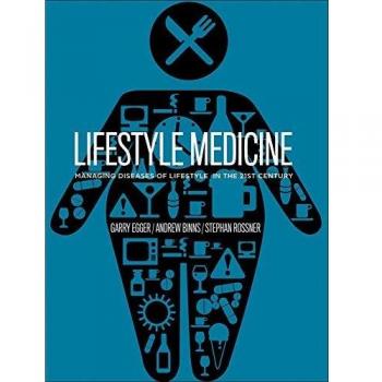 Lifestyle Medicine: Managing Diseases Of Lifestyle in the 21st Century