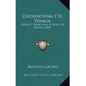 Cochinchina y El Tonkin: Espana y Francia En El Reino de Annam