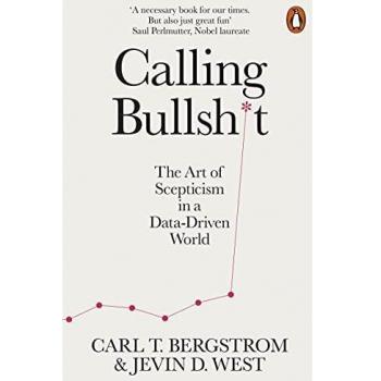 Calling Bullshit: The Art of Scepticism in a Data-Driven World