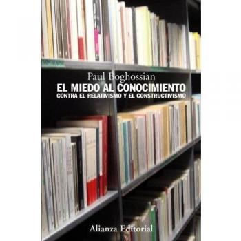 El miedo al conocimiento: Contra el relativismo y el constructivismo