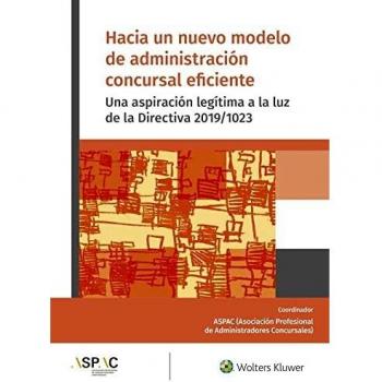 Hacia un nuevo modelo de administración concursal eficiente: Una aspiración legítima a la luz de la Directiva 2019/1023