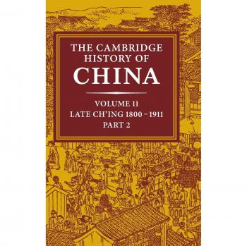 La Historia de China de Cambridge: Volumen 11, Ch'ing Tardío, 1800–1911, Parte 2 (Tapa Dura)
