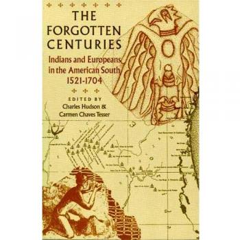 The Forgotten Centuries: Indians and Europeans in the American South, 1521-1704