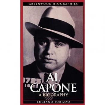 Al Capone: A Biography - Greenwood Biographies by Luciano J. Iorizzo