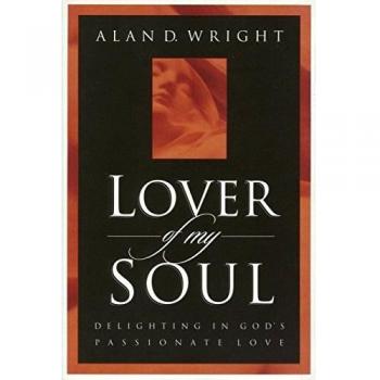 Lover of My Soul: Embracing Divine Affection by Alan D. Wright