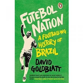 Historia del Fútbol en Brasil: Futebol Nation por David Goldblatt
