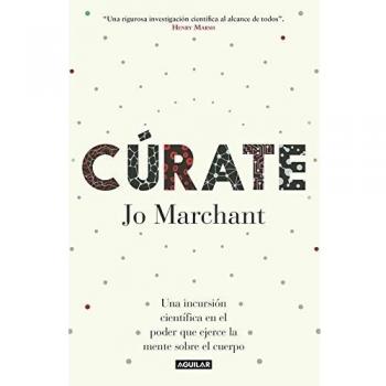 Cúrate: Una incursión científica en el poder que ejerce la mente sobre el cuerpo