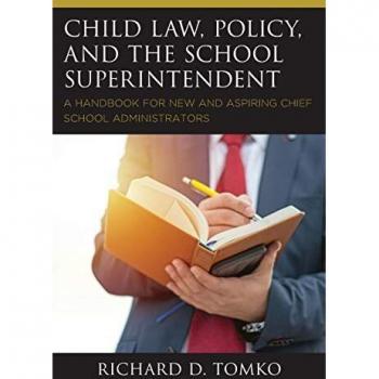 Child Law, Policy, and the School Superintendent: A Handbook for New and Aspiring Chief School Administrators
