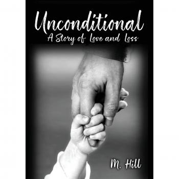 Unconditional: A Story of Love and Loss by M. Hill (Novel)