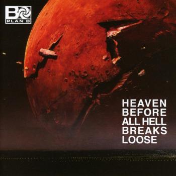 Heaven Before All Hell Breaks Loose - PLAN B