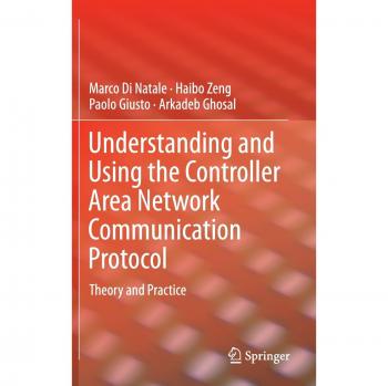 Understanding and Using the Controller Area Network Communication Protocol: Theory and Practice