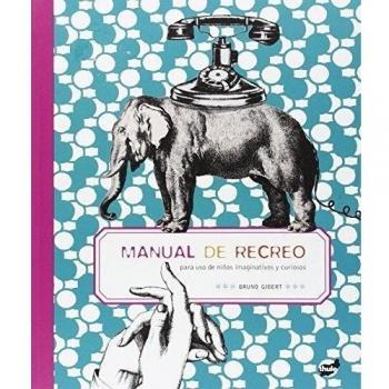 Manual de recreo: para uso de niños imaginativos y curiosos - Bruno Gibert