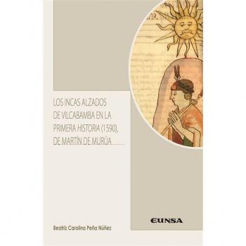 LOS INCAS ALZADOS DE VILCABAMBA EN LA PRIMERA HISTORIA