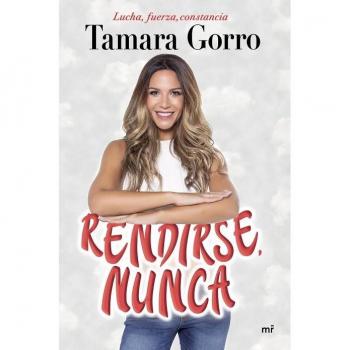 Rendirse, nunca: Lucha, fuerza, constancia - GORRO NÚÑEZ, TAMARA