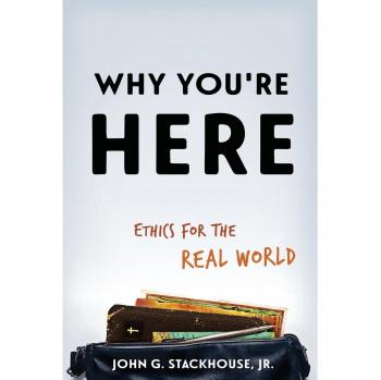 Why You're Here: Ethics for the Real World
