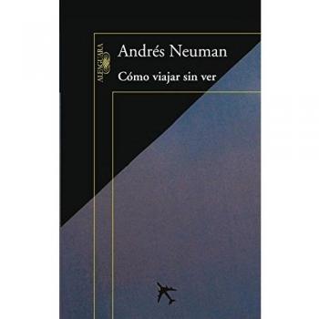 Cómo viajar sin ver - Andrés Neuman