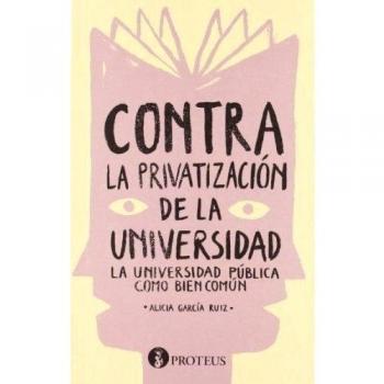 Contra la privatización de la universidad: La universidad pública como bien común