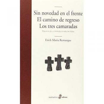 Sin novedad en el frente. El camino de regreso. Los tres camaradas: Trilogía de la Primera Guerra Mundial
