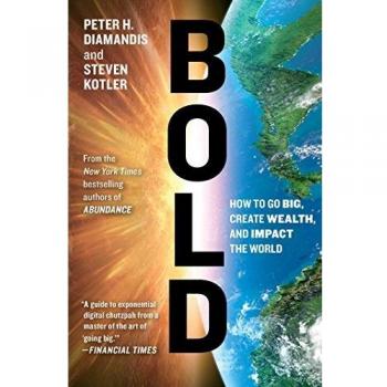 Bold: How to Go Big, Create Wealth and Impact the World