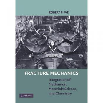 Mecánica de Fractura: Integración de Mecánica, Ciencia de Materiales y Química - Robert P. Wei