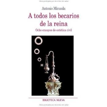 A Todos Los Becarios De La Reina: Ocho ensayos de estética civil