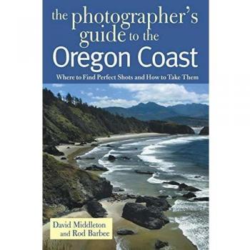 The Photographer's Guide to the Oregon Coast: Where to Find Perfect Shots and How to Take Them: 0