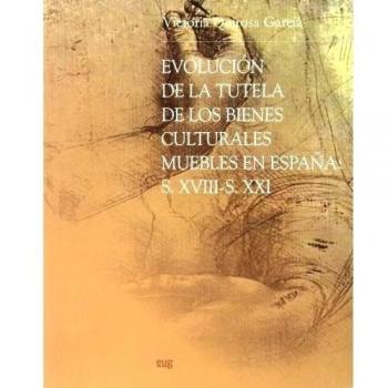 Evolucion de la tutela de los bienes culturales muebles en españa: Siglos XVIII-XXI