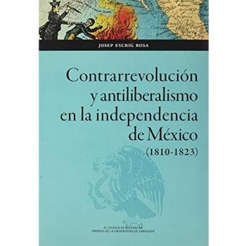 Contrarrevolución y Antiliberalismo En La Independencia De México