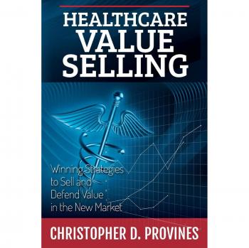 Healthcare Value Selling: Proven Strategies for Success in the Evolving Market