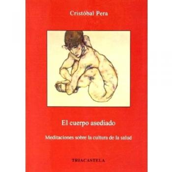El cuerpo asediado. Meditaciones sobre la cultura de la salud