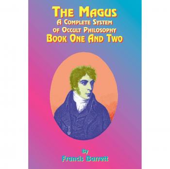 Francis Barrett's The Magus: Comprehensive Guide to Occult Philosophy (Book One and Two)