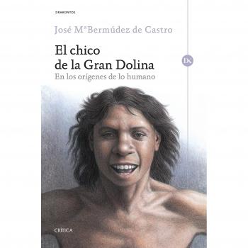 El chico de la Gran Dolina: En los orígenes de lo humano