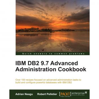 IBM DB2 9.7 Advanced Administration Cookbook - Comprehensive Guide for Database Management