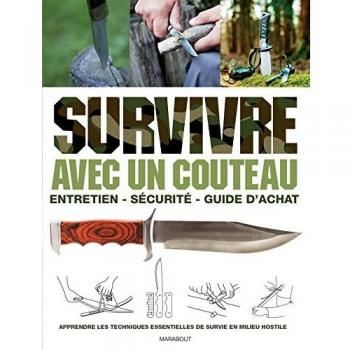 Survive with a Knife - Maintenance, Safety, Buying Guide and Essential Survival Techniques in Hostile Environments (Paperback)