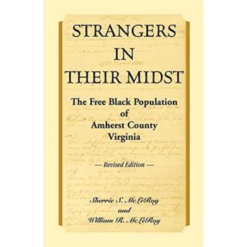 Strangers in Their Midst: The Free Black Population of Amherst County, Virginia - Revised Edition by Sherrie S. McLeroy (Historical Non-Fiction Book)
